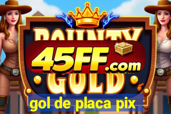 gol de placa pix